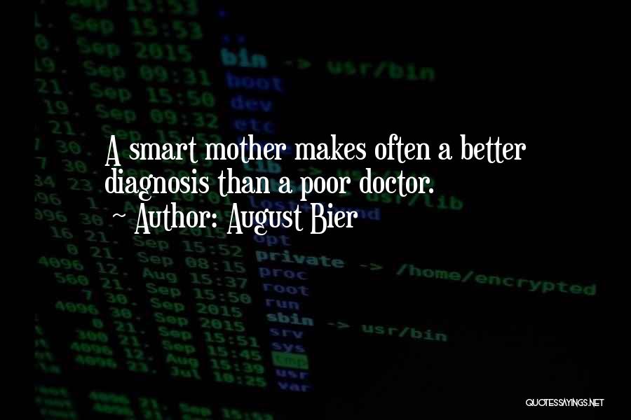 August Bier Quotes: A Smart Mother Makes Often A Better Diagnosis Than A Poor Doctor.