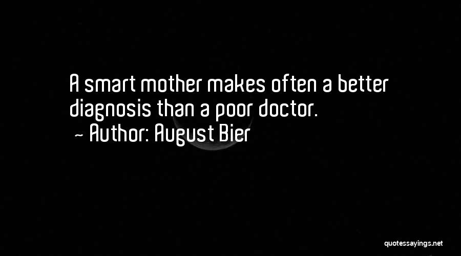 August Bier Quotes: A Smart Mother Makes Often A Better Diagnosis Than A Poor Doctor.