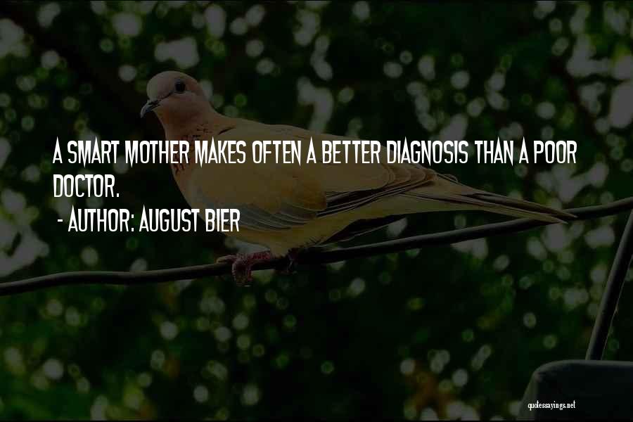 August Bier Quotes: A Smart Mother Makes Often A Better Diagnosis Than A Poor Doctor.