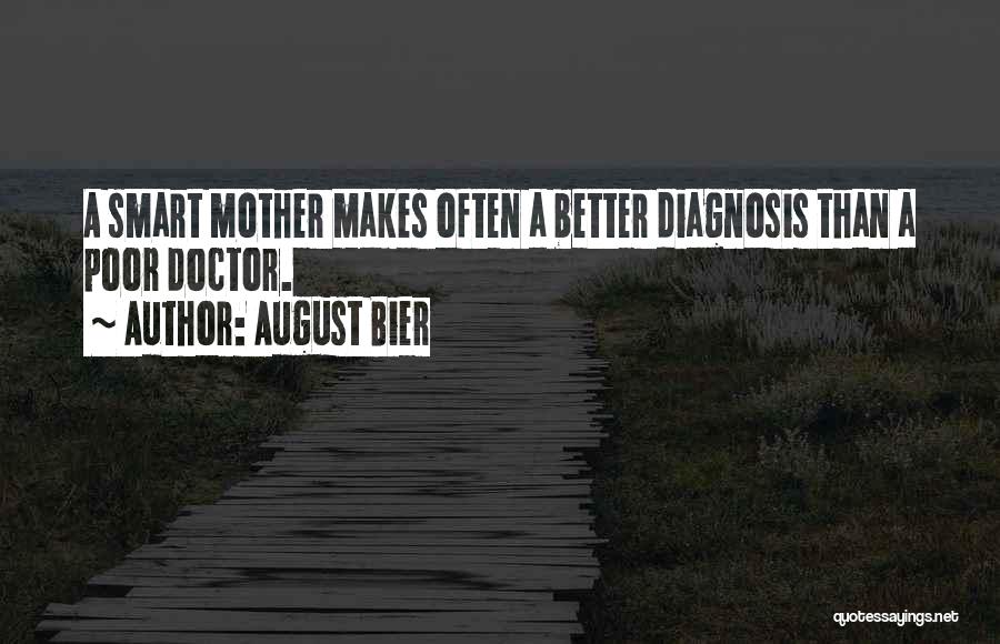 August Bier Quotes: A Smart Mother Makes Often A Better Diagnosis Than A Poor Doctor.