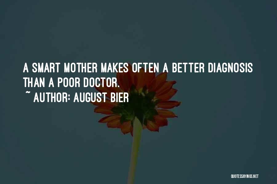 August Bier Quotes: A Smart Mother Makes Often A Better Diagnosis Than A Poor Doctor.