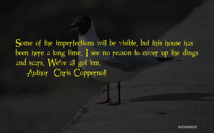 Chris Coppernoll Quotes: Some Of The Imperfections Will Be Visible, But This House Has Been Here A Long Time. I See No Reason