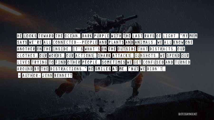 Jenn Bennett Quotes: He Looks Toward The Ocean, Dark Purple With The Last Rays Of Light. My Mom Says We're All Connected--people And