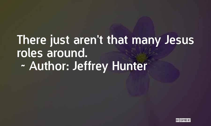 Jeffrey Hunter Quotes: There Just Aren't That Many Jesus Roles Around.