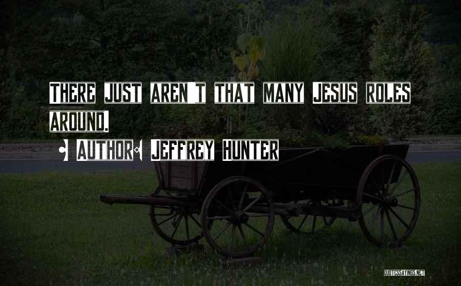 Jeffrey Hunter Quotes: There Just Aren't That Many Jesus Roles Around.