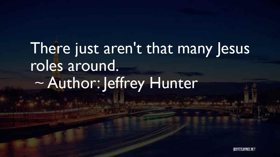 Jeffrey Hunter Quotes: There Just Aren't That Many Jesus Roles Around.