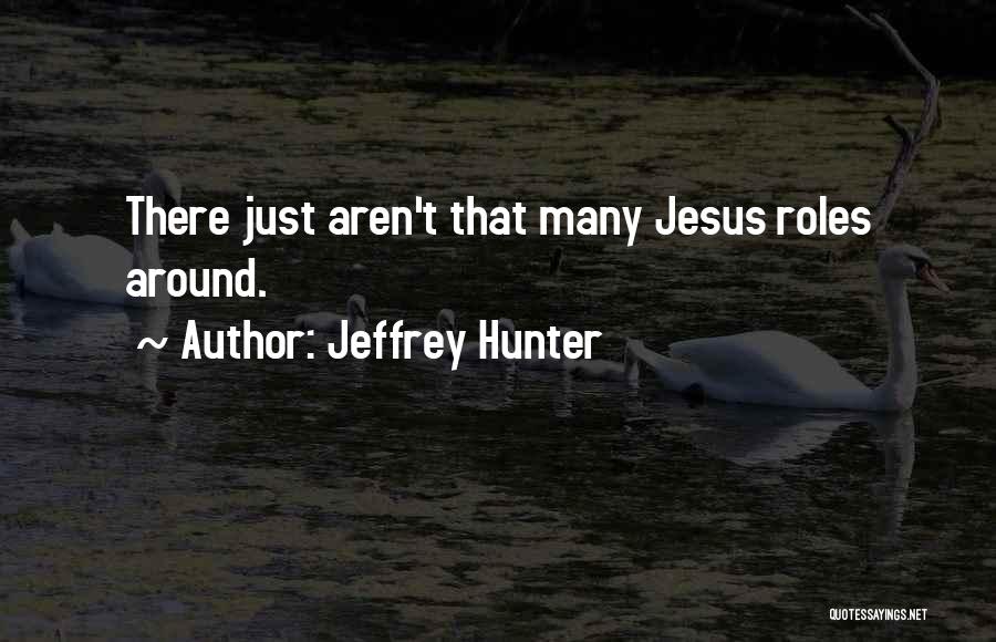 Jeffrey Hunter Quotes: There Just Aren't That Many Jesus Roles Around.