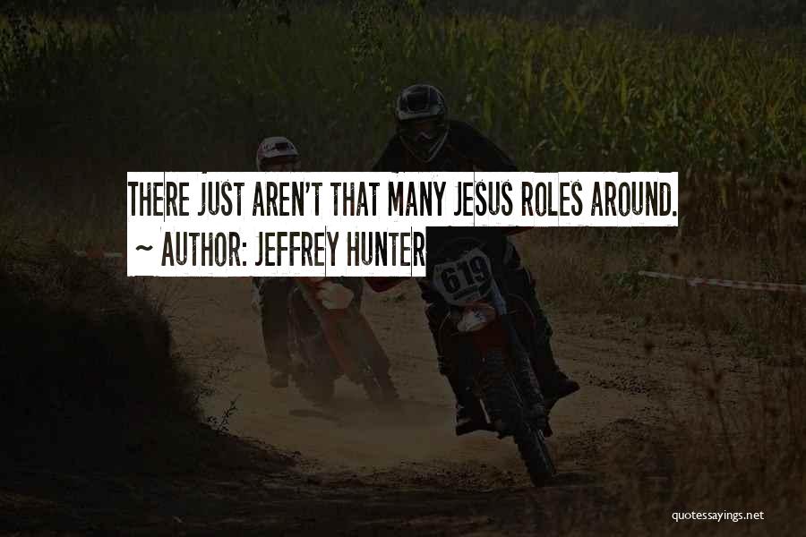 Jeffrey Hunter Quotes: There Just Aren't That Many Jesus Roles Around.