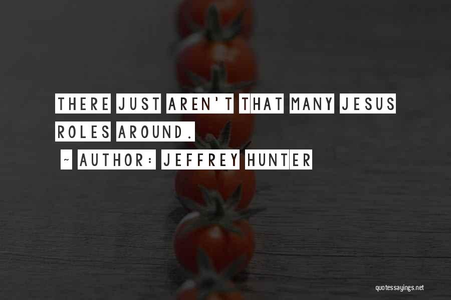 Jeffrey Hunter Quotes: There Just Aren't That Many Jesus Roles Around.