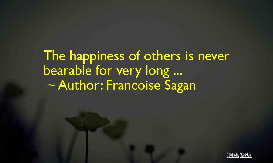 Francoise Sagan Quotes: The Happiness Of Others Is Never Bearable For Very Long ...