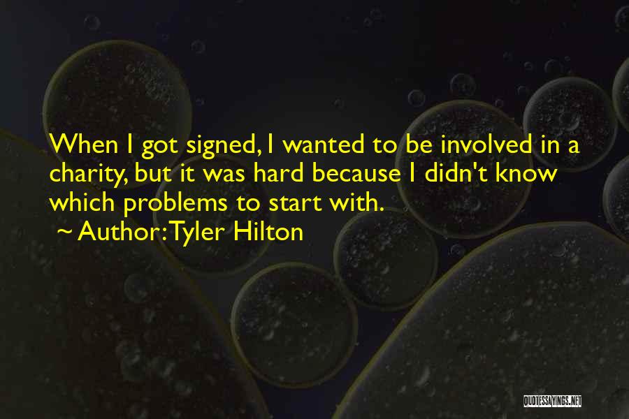 Tyler Hilton Quotes: When I Got Signed, I Wanted To Be Involved In A Charity, But It Was Hard Because I Didn't Know