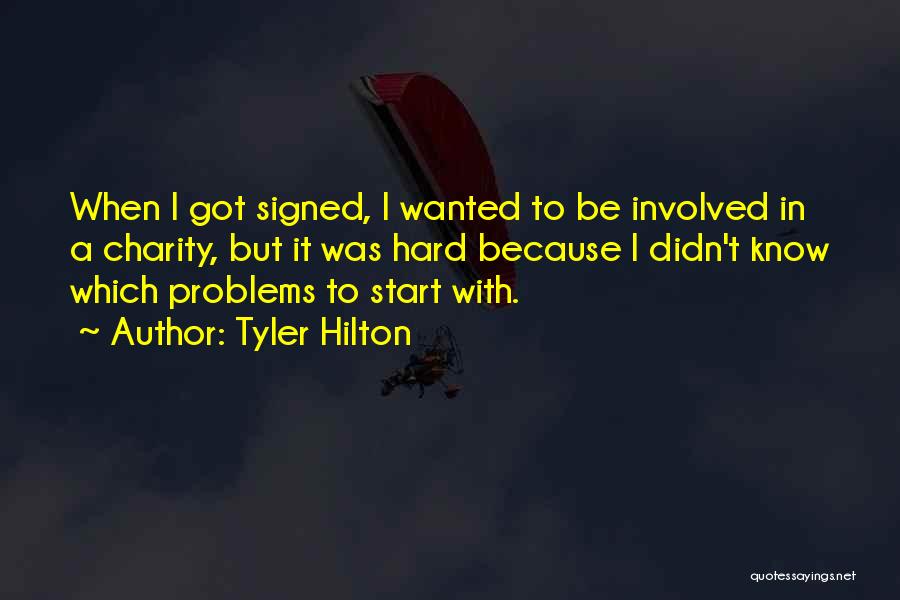 Tyler Hilton Quotes: When I Got Signed, I Wanted To Be Involved In A Charity, But It Was Hard Because I Didn't Know