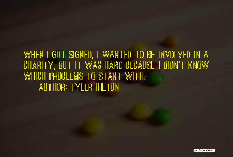 Tyler Hilton Quotes: When I Got Signed, I Wanted To Be Involved In A Charity, But It Was Hard Because I Didn't Know