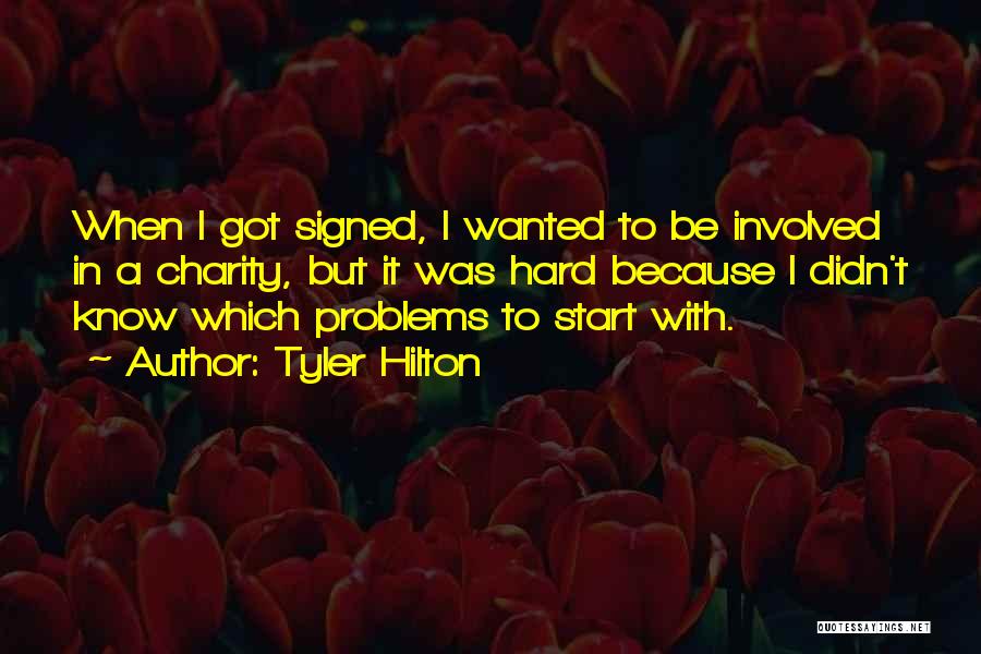 Tyler Hilton Quotes: When I Got Signed, I Wanted To Be Involved In A Charity, But It Was Hard Because I Didn't Know