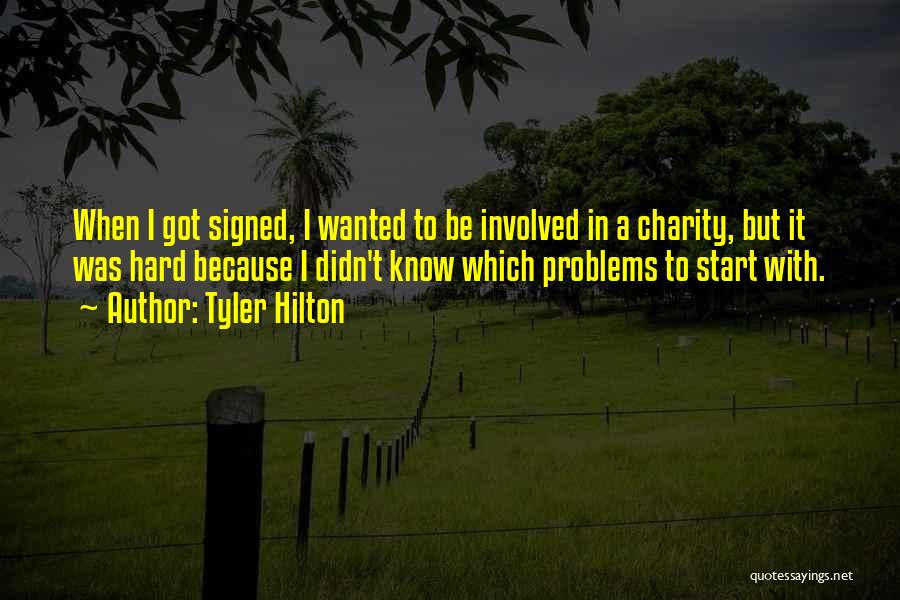 Tyler Hilton Quotes: When I Got Signed, I Wanted To Be Involved In A Charity, But It Was Hard Because I Didn't Know