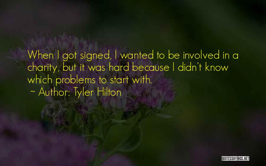 Tyler Hilton Quotes: When I Got Signed, I Wanted To Be Involved In A Charity, But It Was Hard Because I Didn't Know