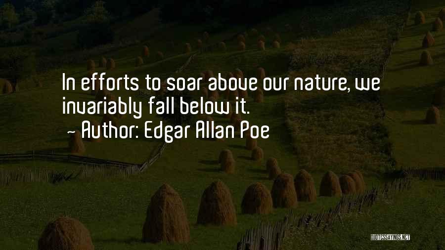 Edgar Allan Poe Quotes: In Efforts To Soar Above Our Nature, We Invariably Fall Below It.
