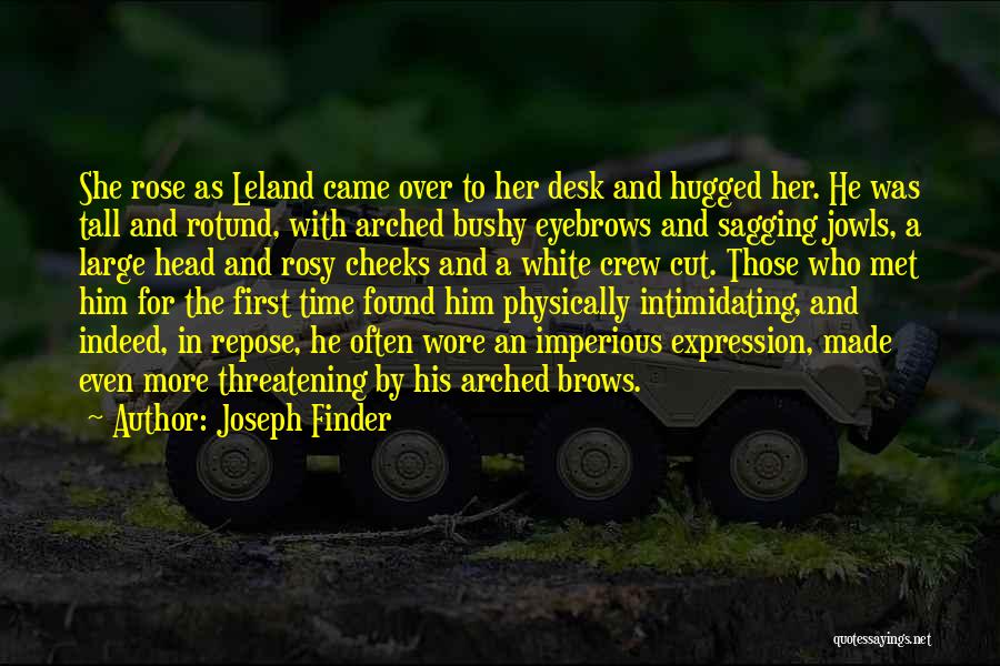 Joseph Finder Quotes: She Rose As Leland Came Over To Her Desk And Hugged Her. He Was Tall And Rotund, With Arched Bushy