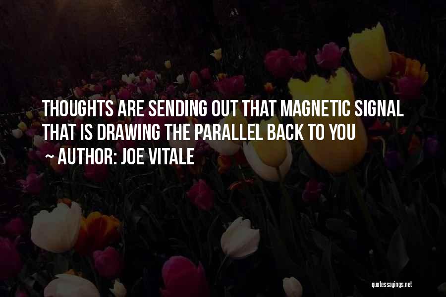 Joe Vitale Quotes: Thoughts Are Sending Out That Magnetic Signal That Is Drawing The Parallel Back To You