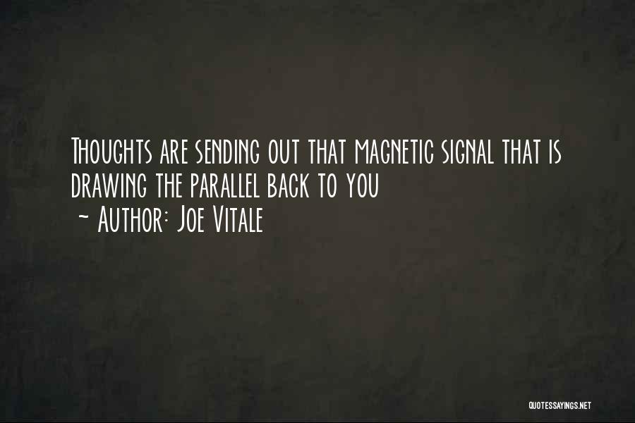 Joe Vitale Quotes: Thoughts Are Sending Out That Magnetic Signal That Is Drawing The Parallel Back To You