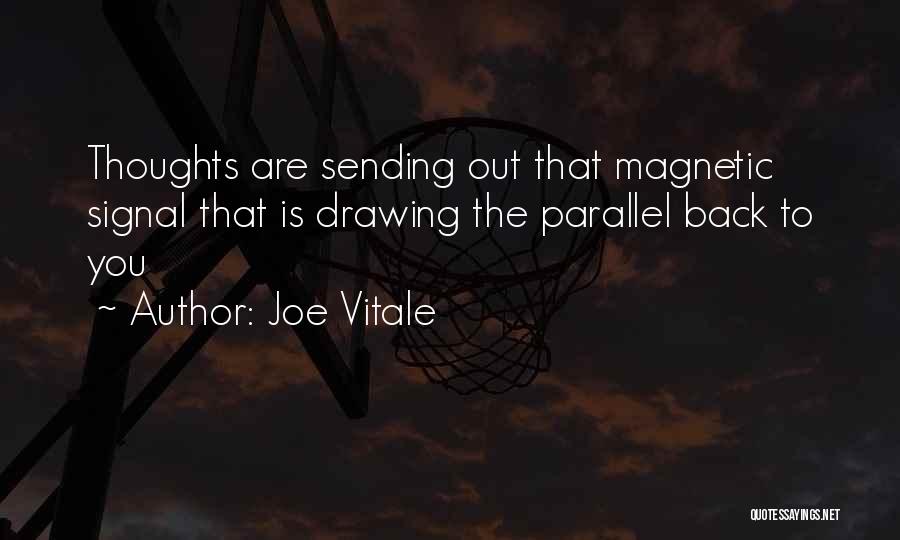 Joe Vitale Quotes: Thoughts Are Sending Out That Magnetic Signal That Is Drawing The Parallel Back To You