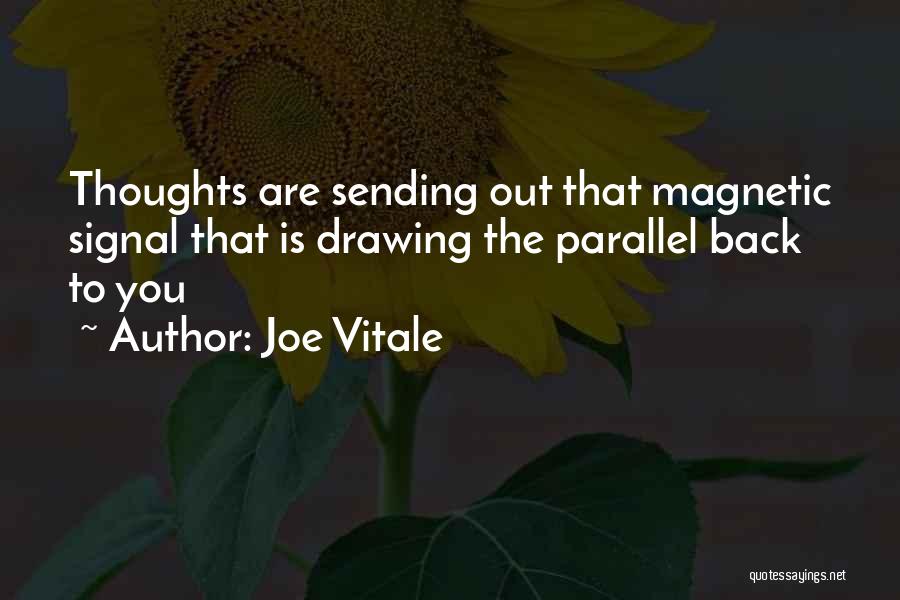 Joe Vitale Quotes: Thoughts Are Sending Out That Magnetic Signal That Is Drawing The Parallel Back To You