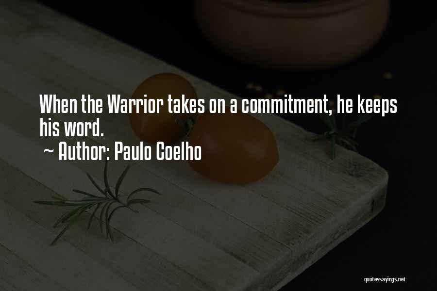 Paulo Coelho Quotes: When The Warrior Takes On A Commitment, He Keeps His Word.