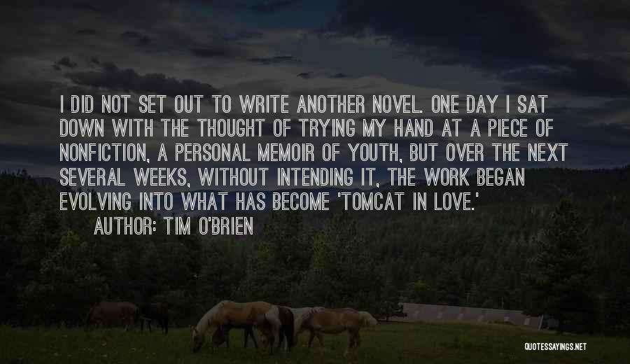 Tim O'Brien Quotes: I Did Not Set Out To Write Another Novel. One Day I Sat Down With The Thought Of Trying My