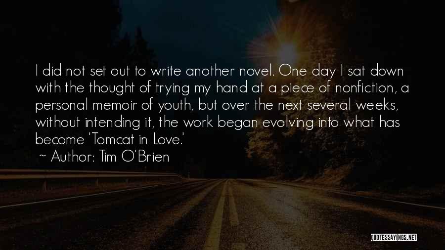 Tim O'Brien Quotes: I Did Not Set Out To Write Another Novel. One Day I Sat Down With The Thought Of Trying My