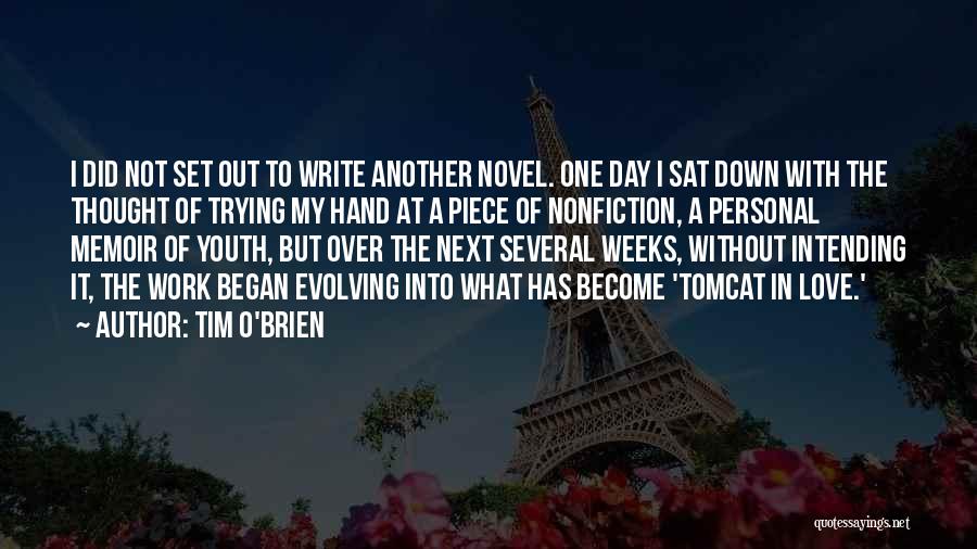 Tim O'Brien Quotes: I Did Not Set Out To Write Another Novel. One Day I Sat Down With The Thought Of Trying My