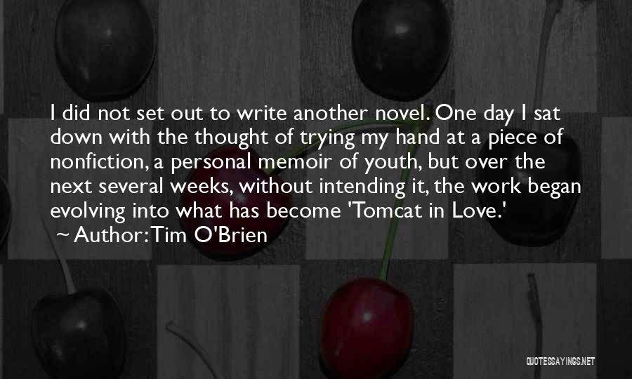 Tim O'Brien Quotes: I Did Not Set Out To Write Another Novel. One Day I Sat Down With The Thought Of Trying My