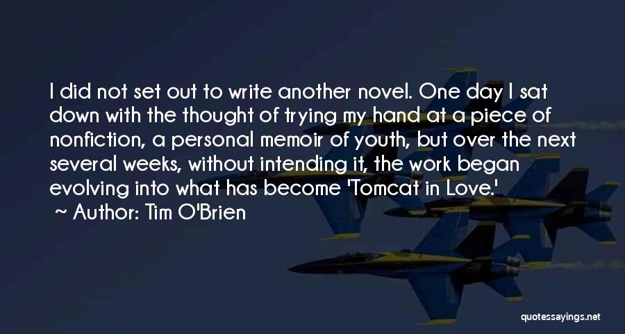 Tim O'Brien Quotes: I Did Not Set Out To Write Another Novel. One Day I Sat Down With The Thought Of Trying My