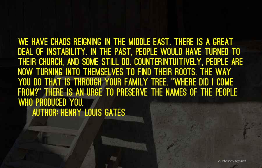 Henry Louis Gates Quotes: We Have Chaos Reigning In The Middle East. There Is A Great Deal Of Instability. In The Past, People Would