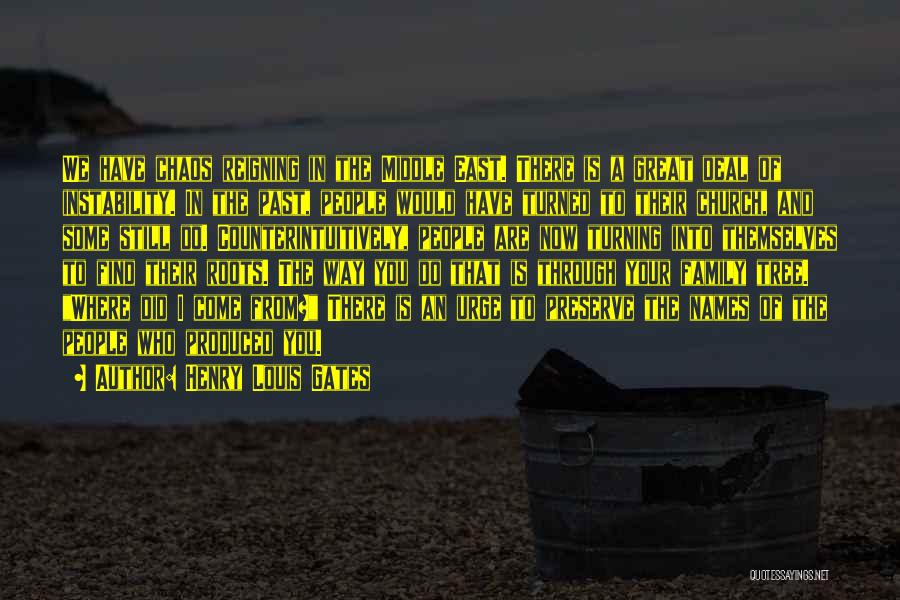 Henry Louis Gates Quotes: We Have Chaos Reigning In The Middle East. There Is A Great Deal Of Instability. In The Past, People Would
