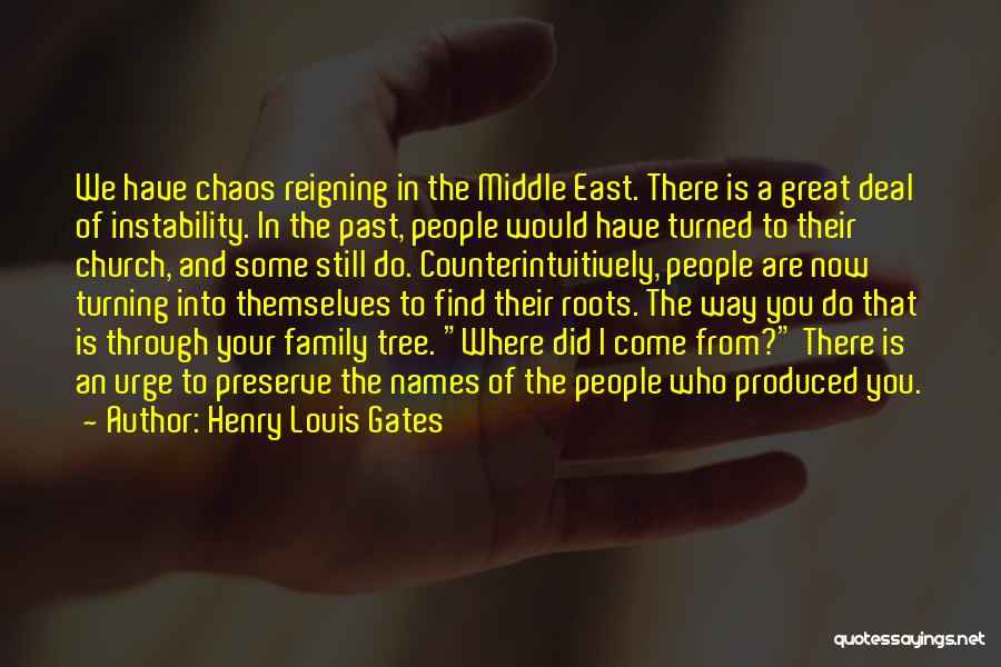Henry Louis Gates Quotes: We Have Chaos Reigning In The Middle East. There Is A Great Deal Of Instability. In The Past, People Would