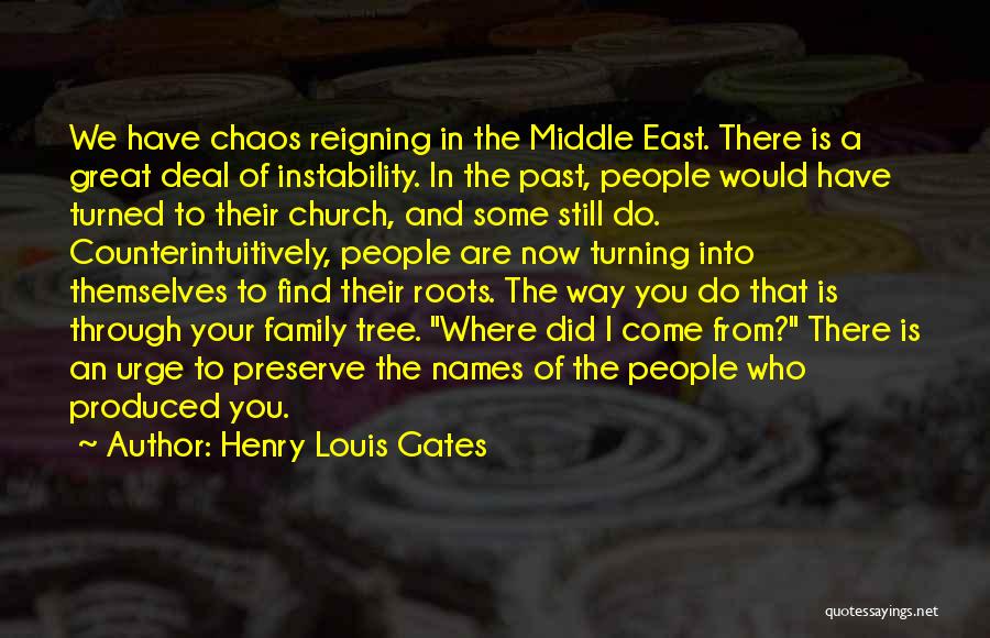 Henry Louis Gates Quotes: We Have Chaos Reigning In The Middle East. There Is A Great Deal Of Instability. In The Past, People Would