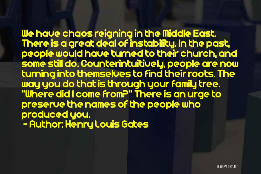 Henry Louis Gates Quotes: We Have Chaos Reigning In The Middle East. There Is A Great Deal Of Instability. In The Past, People Would