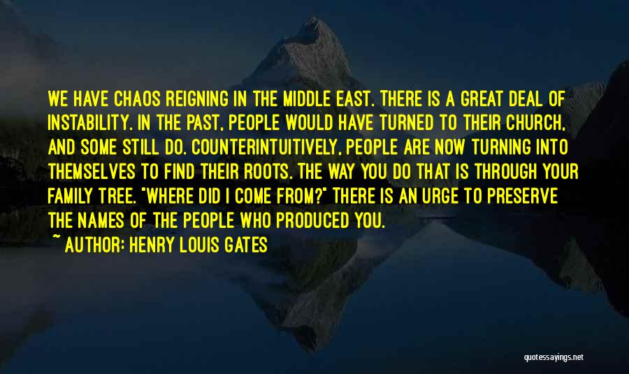 Henry Louis Gates Quotes: We Have Chaos Reigning In The Middle East. There Is A Great Deal Of Instability. In The Past, People Would