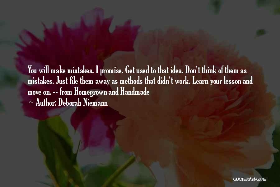 Deborah Niemann Quotes: You Will Make Mistakes. I Promise. Get Used To That Idea. Don't Think Of Them As Mistakes. Just File Them