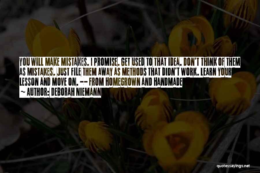 Deborah Niemann Quotes: You Will Make Mistakes. I Promise. Get Used To That Idea. Don't Think Of Them As Mistakes. Just File Them