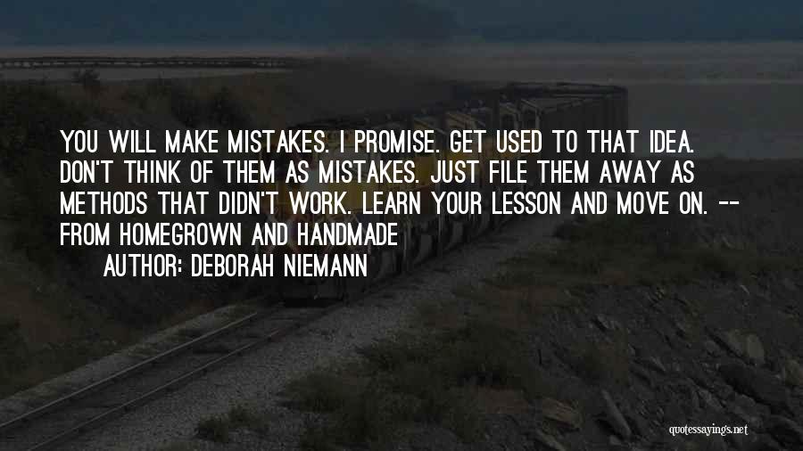 Deborah Niemann Quotes: You Will Make Mistakes. I Promise. Get Used To That Idea. Don't Think Of Them As Mistakes. Just File Them