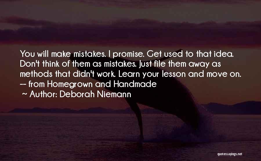 Deborah Niemann Quotes: You Will Make Mistakes. I Promise. Get Used To That Idea. Don't Think Of Them As Mistakes. Just File Them