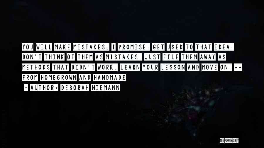 Deborah Niemann Quotes: You Will Make Mistakes. I Promise. Get Used To That Idea. Don't Think Of Them As Mistakes. Just File Them