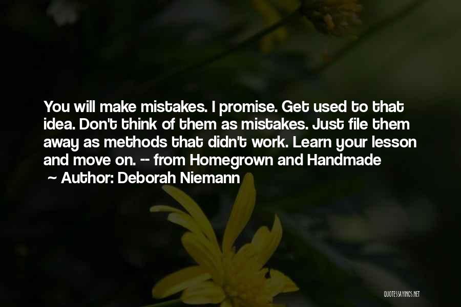 Deborah Niemann Quotes: You Will Make Mistakes. I Promise. Get Used To That Idea. Don't Think Of Them As Mistakes. Just File Them