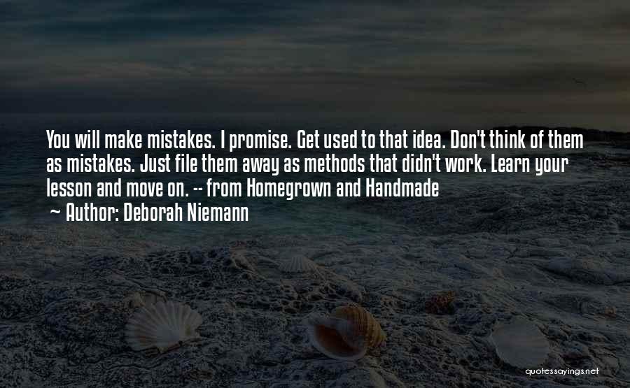 Deborah Niemann Quotes: You Will Make Mistakes. I Promise. Get Used To That Idea. Don't Think Of Them As Mistakes. Just File Them