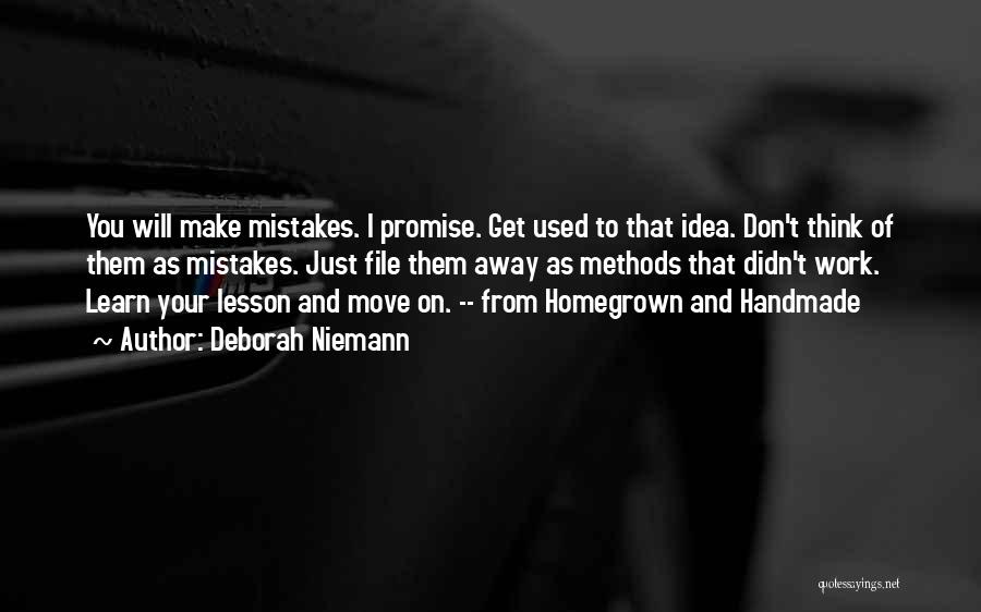 Deborah Niemann Quotes: You Will Make Mistakes. I Promise. Get Used To That Idea. Don't Think Of Them As Mistakes. Just File Them