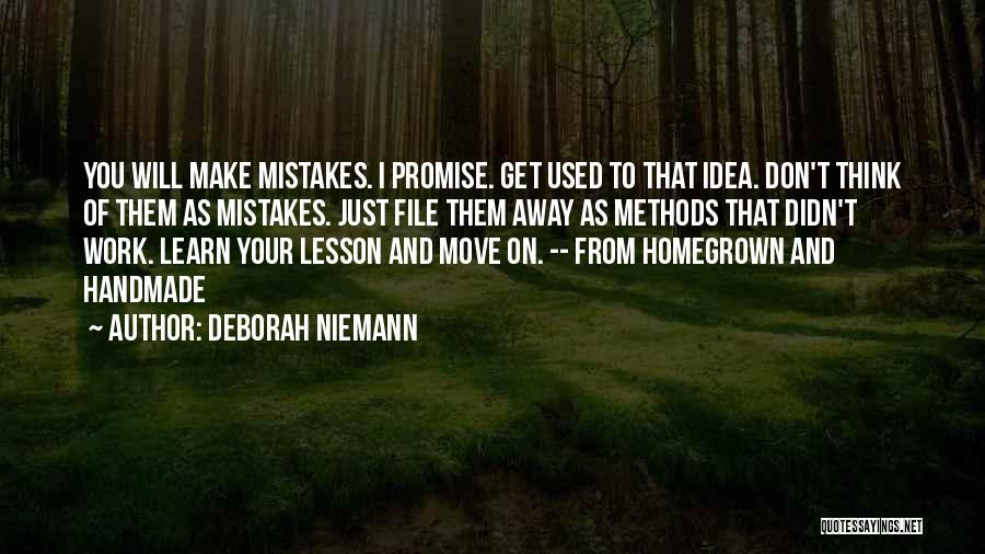 Deborah Niemann Quotes: You Will Make Mistakes. I Promise. Get Used To That Idea. Don't Think Of Them As Mistakes. Just File Them