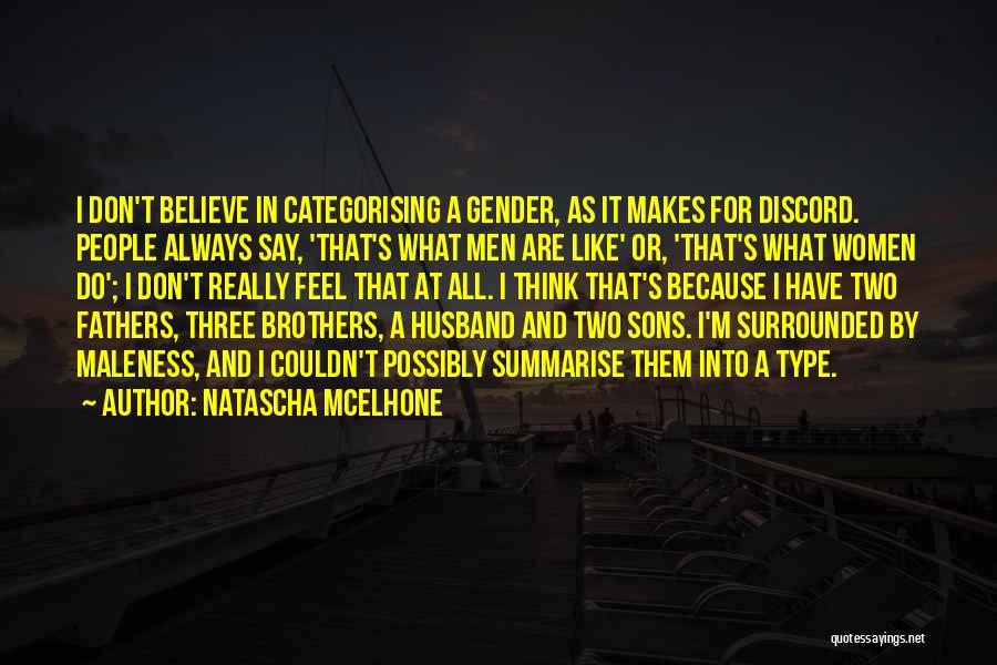 Natascha McElhone Quotes: I Don't Believe In Categorising A Gender, As It Makes For Discord. People Always Say, 'that's What Men Are Like'