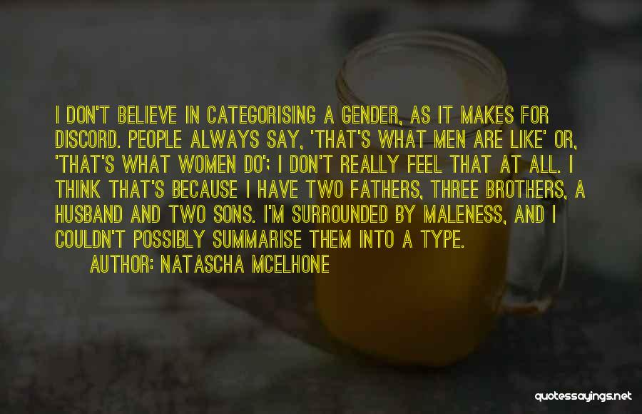 Natascha McElhone Quotes: I Don't Believe In Categorising A Gender, As It Makes For Discord. People Always Say, 'that's What Men Are Like'