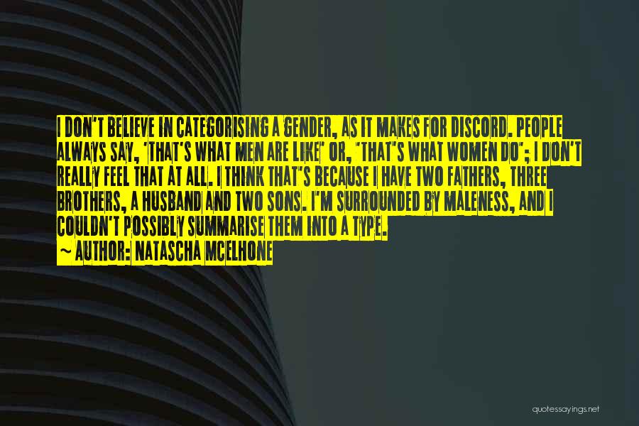 Natascha McElhone Quotes: I Don't Believe In Categorising A Gender, As It Makes For Discord. People Always Say, 'that's What Men Are Like'